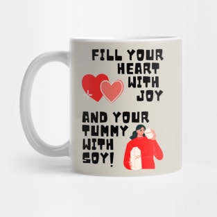 Fill Your Heart With Joy and Your Tummy With Soy! Mug